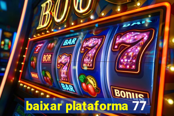 baixar plataforma 77